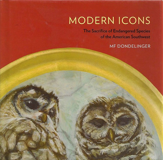 Mary Frances Dondelinger, Modern Icons- The Sacrifice of Endangered Species of the American Southwest
2012, book